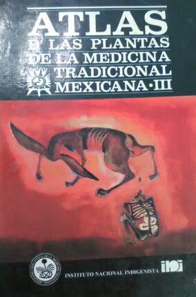 ATLAS DE LAS PLANTAS DE LA MEDICINA TRADICIONAL MEXICANA