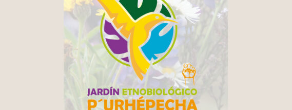 EL JARDÍN ETNOBIOLÓGICO P’URHÉPECHA
