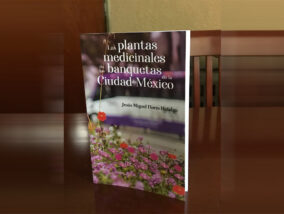 PUBLICACIÓN DEL LIBRO “PLANTAS MEDICINALES DE LAS BANQUETAS DE LA CIUDAD DE MÉXICO»