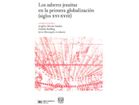 EL LIBRO “LOS SABERES JESUITAS Y LA PRIMERA GLOBALIZACIÓN
