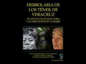 LIBRO HERBOLARIA DE LOS TÉNEK DE VERACRUZ. PLANTAS UTILIZADAS PARA AFECCIONES DE LA MUJER