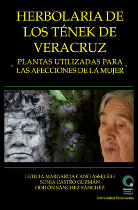 LIBRO HERBOLARIA DE LOS TÉNEK DE VERACRUZ. PLANTAS UTILIZADAS PARA AFECCIONES DE LA MUJER